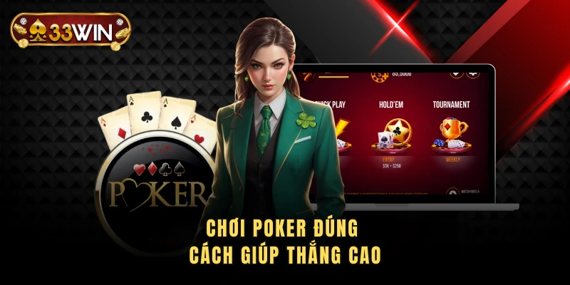 Chơi Poker đúng cách giúp thắng cao